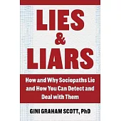Lies and Liars: How and Why Sociopaths Lie and How You Can Detect and Deal with Them