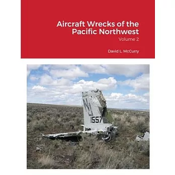 Aircraft Wrecks of the Pacific Northwest: Volume 2