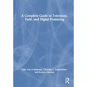 A Complete Guide to Television, Field and Digital Producing