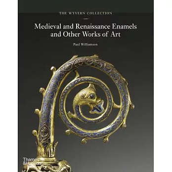 The Wyvern Collection: Medieval and Renaissance Enamels: Medieval and Renaissance Enamels and Other Works of Art