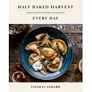 Half Baked Harvest Every Day: Recipes for Balanced, Flexible, Feel-Good Meals: A Cookbook