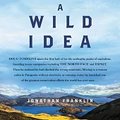 A Wild Idea Lib/E: The True Story of Douglas Tompkins--The Greatest Conservationist (You’’ve Never Heard Of)