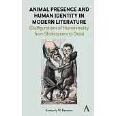 Animal Presence and Human Identity in Modern Literature: (Dis)Figurations of Humanimality from Shakespeare to Desai