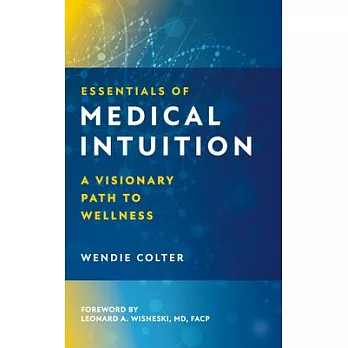 Essentials of Medical Intuition: A Visionary Approach to Wellness