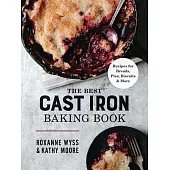 The Best Cast-Iron Baking Book: Recipes for Breads, Pies, Biscuits and More