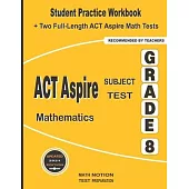 ACT Aspire Subject Test Mathematics Grade 8: Student Practice Workbook + Two Full-Length ACT Aspire Math Tests