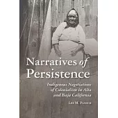 Narratives of Persistence: Indigenous Negotiations of Colonialism in Alta and Baja California