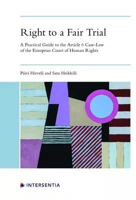 Right to a Fair Trial: A Practical Guide to the Article 6 Case-Law of the European Court of Human Rights