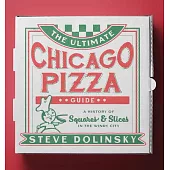 The Ultimate Chicago Pizza Guide: A History of Squares & Slices in the Windy City