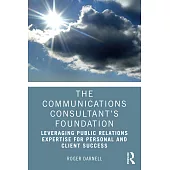 The Communications Consultant’s Foundation: Leveraging Public Relations Expertise for Personal and Client Success