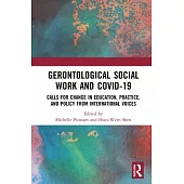 Gerontological Social Work and Covid-19: Calls for Change in Education, Practice, and Policy from International Voices