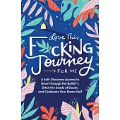 Love This F*cking Journey for Me: A Self-Discovery Journal to Drop the Imposter Syndrome and Celebrate Your D*mn Self