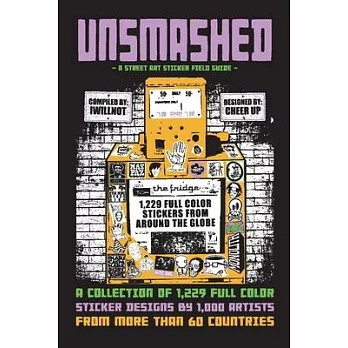 Unsmashed: A Street Art Sticker Field Guide, 1: 1,229 Sticker Designs by 1000 Artists from More Than 60 Countries