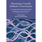 Becoming a Visually Reflective Practitioner: An Integrated Self-Study Model for Professional Practice