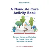 A Namaste Care Activity Book: Sensory Stories and Activities for People Living with Advanced Dementia