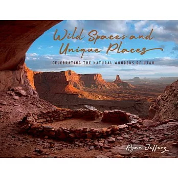 Wild Spaces and Unique Places: Celebrating the Natural Wonders of Utah