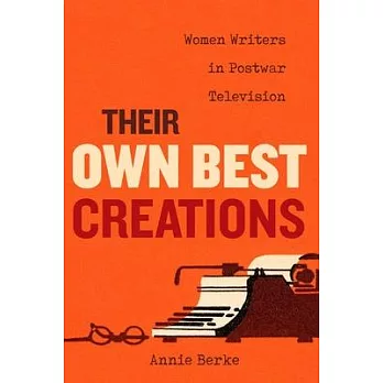 Their Own Best Creations: Women Writers in Postwar Television
