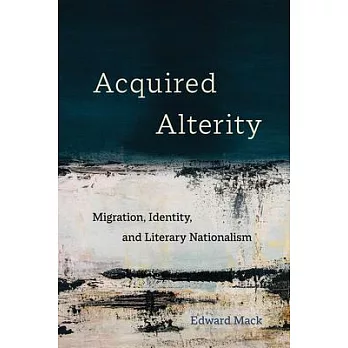 Acquired Alterity: Migration, Identity, and Literary Nationalism