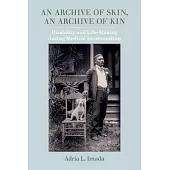An Archive of Skin, an Archive of Kin, 62: Disability and Life-Making During Medical Incarceration