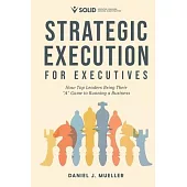 Strategic Execution for Executives: How Top Leaders Bring Their 