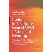 Charting the Sustainable Future of ASEAN in Science and Technology: Proceedings from the 3rd International Conference on the Future of ASEAN (Icofa) 2