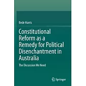 Constitutional Reform as a Remedy for Political Disenchantment in Australia: The Discussion We Need