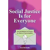 Social Justice Is for Everyone: An Invitation in Essays to Join a Conversation