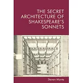 The Secret Architecture of Shakespeare’’s Sonnets