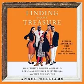 Finding Your Treasure: Our Family’’s Mission to Recycle, Reuse, and Give Back Everything--And How You Can Too