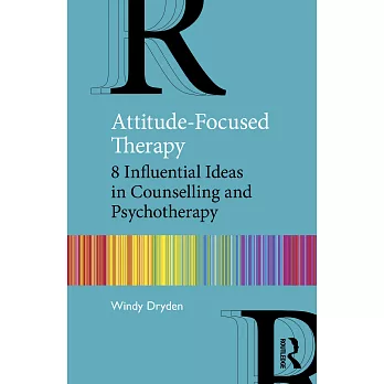 Attitude-Focused Therapy: 8 Influential Ideas in Counselling and Psychotherapy