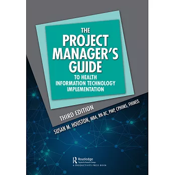 The Project Manager’’s Guide to Health Information Technology Implementation