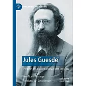 Jules Guesde: The Birth of Socialism and Marxism in France