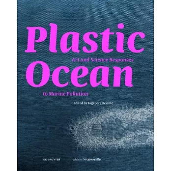 Plastic ocean : art and science responses to marine pollution /
