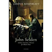 John Selden: Scholar, Statesman, Advocate for Milton’’s Muse