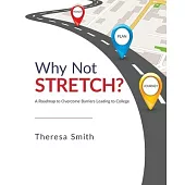 Why Not Stretch?: A Roadmap to Overcome Barriers Leading to College