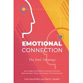 Emotional Connection: The EmC Strategy: How Leaders Can Unlock the Human Potential, Build Resilient Teams, and Nurture Thriving Cultures