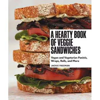 A Hearty Book of Veggie Sandwiches: Vegan and Vegetarian Paninis, Wraps, Rolls, and More