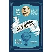 Sky Rider: Park Van Tassel and the Rise of Ballooning in the West