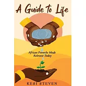 A Guide to Life: African Proverbs Made Relevant Today