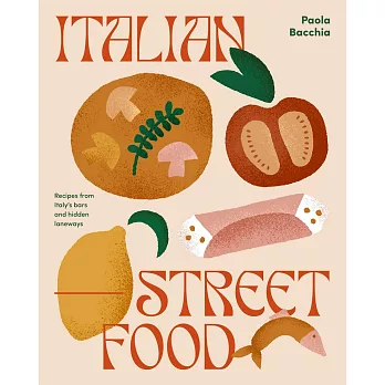 Italian Street Food: Recipes from Italy’’s Bars and Hidden Laneways