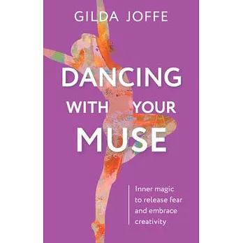 Dancing with Your Muse: Inner Magic to Release Fear and Embrace Creativity