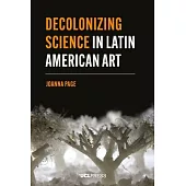 Decolonizing Science in Latin American Art