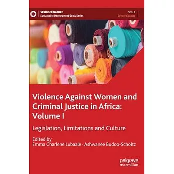Violence Against Women and Criminal Justice in Africa: Volume I: Legislation, Limitations and Culture
