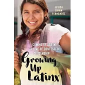 Growing Up Latinx: Coming of Age in a Time of Contested Citizenship