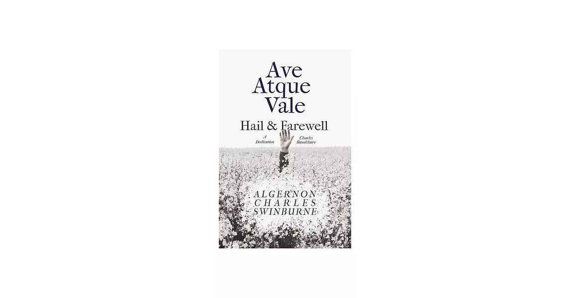 Ave Atque Vale - Hail and Farewell: A Dedication to Charles Baudelaire | 拾書所