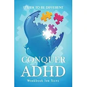 Conquer ADHD - It’’s ok to be Different: Workbook for Teens