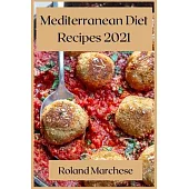 Mediterranean Diet Recipes 2021: Delicious Mediterranean Recipes