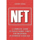 Nft: A Complete Guide to Non-Fungible Token for Beginners in Everyday Language.