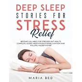 Deep Sleep Stories for Stress Relief: Bedtime lullabies for stressed-out adults. Complete guided meditations for relaxation and falling asleep faster.
