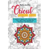 Cricut project ideas: A Complete Guide with Illustrations, Tips, and Tricks Suitable for Beginners and Advanced